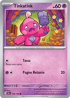 100/193-PAL-Tinkatink 	-	comune	-	Near-meat	-	evoluzione di paldea	-	ita	-